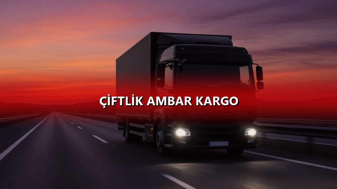 Çiftlik Ambar Kargo